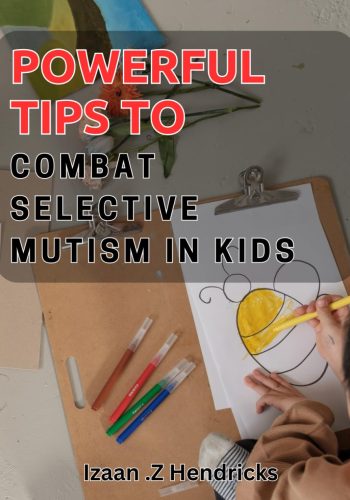 21_Powerful Tips to Combat Selective Mutism in Kids- Unlocking Your Child's Voice- Expert Strategies to Overcome Selective Mutism